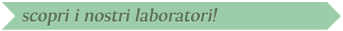Scopri i nostri laboratori